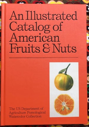 An Illustrated Catalog of American Fruits & Nuts. Adam Leith Gollner., Marina Vitaglione., John McPhee Jacqueline Landy, Michael Pollan, Texts.