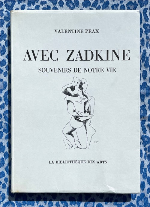Avec Zadkine Souvenirs De Notre Vie. Valentine Prax, Ossip Zadkine.