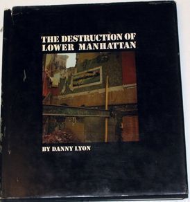 The Destruction of Lower Manhattan. Danny Lyon.