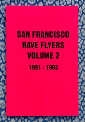 San Francisco Rave Flyers Vol 2 1991-1993.