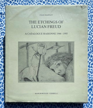 The Etchings of Lucian Freud A Catalogue Raisonne 1946-1995. Craig Hartley Lucian Freud.