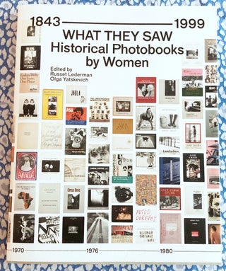 What They Saw: Historical Photobooks by Women, 1843-1999. Russet Lederman, Olga Yatskevich.