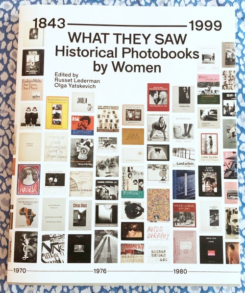 What They Saw: Historical Photobooks by Women, 1843-1999. Russet Lederman, Olga Yatskevich.