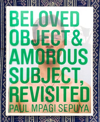 Beloved Object & Amorous Subject, Revisited. Paul Mpagi Sepuya.