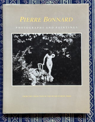 Pierre Bonnard: Photographs and Paintings. Francoise Heilbrun Pierre Bonnard, Philippe Neagu, Text.