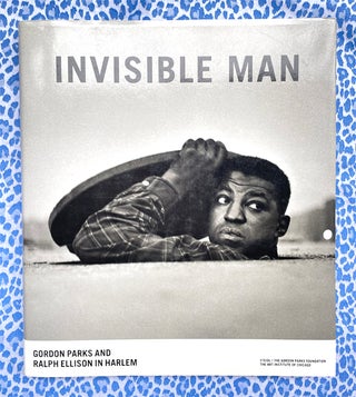 Invisible Man: Gordon Parks and Ralph Ellison in Harlem. Ralph Ellison Gordon Parks.