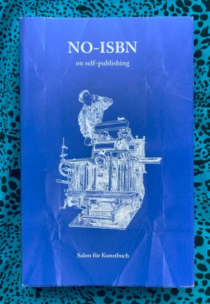 No-ISBN on self-publishing. Ulises Carrión Sylvie Boulanger, Bernhard Cella, Leo Findeisen, Agnes Blaha, Author.