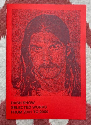 Selected works from 2001 to 2009. Dash Snow.