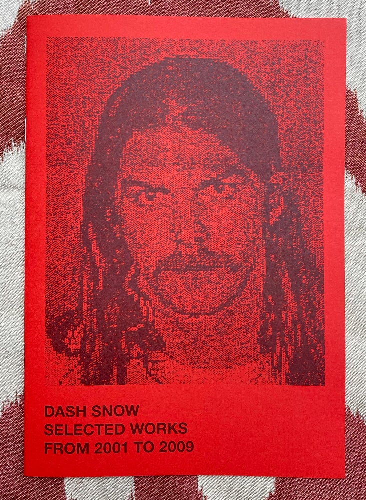 Selected works from 2001 to 2009. Dash Snow.
