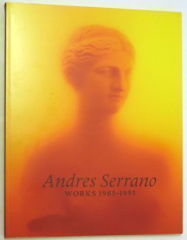 Works 1983-1993. Andres Serrano.