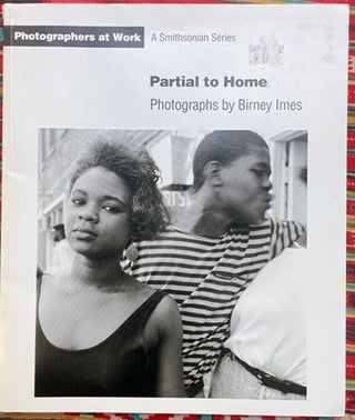 Partial to Home : Photographers at Work A Smithsonian Series. Constance Sullivan Birney Imes, Vince Aletti, Contributor.