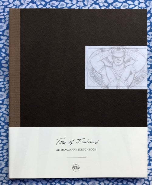 Tom of Finland: An Imaginary Sketchbook. Juerg Judin Tom of Finland, Pay Matthis Karstens.