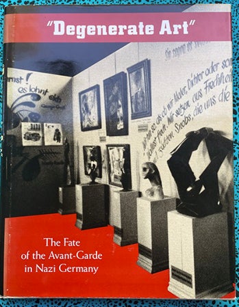 Degenerate Art : the Fate of the Nazi Avant-garde in Nazi Germany. Stephanie Barron.
