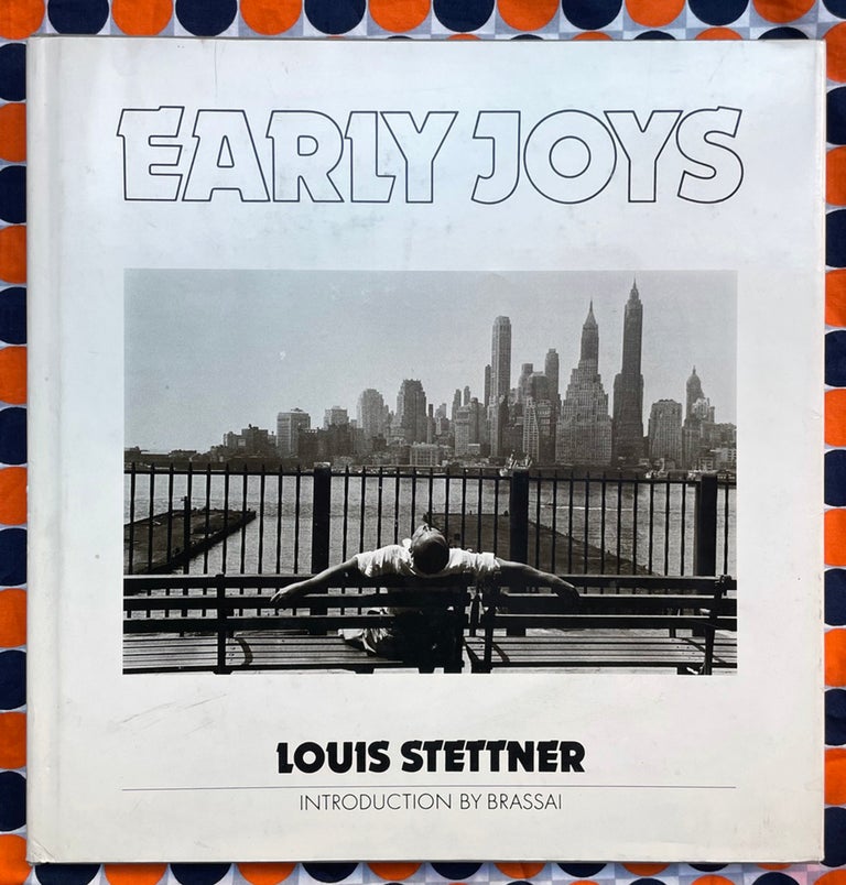 Early Joys : Photographs from 1947-1972. Brassai Louis Stettner, introduction.