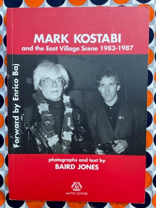 Mark Kostabi and the East Village Scene 1983-1987. Baird Jones Mark Kostabi, Photos and Text.