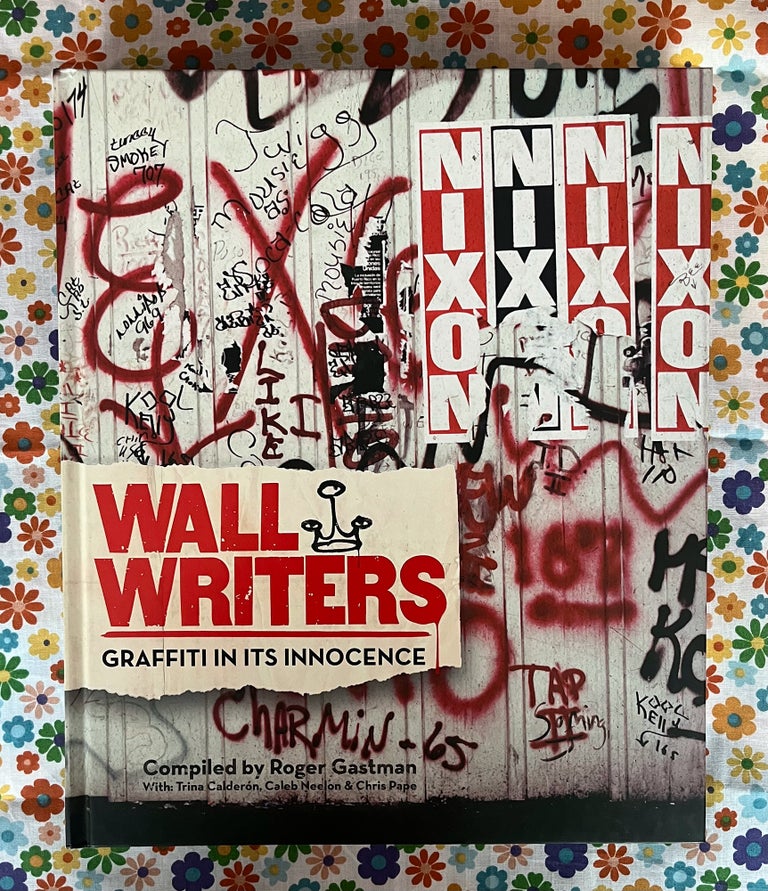 Wall Writers : Graffiti in Its Innocence. Roger Gastman.