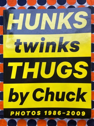 Hunks Twinks Thugs : Photos 1986 - 2009. Chuck, Charles Hovland.
