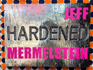 Hardened. Jeff Mermelstein.