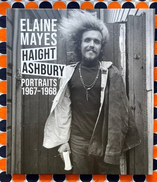The Haight-Ashbury Portraits 1967–1968. Elaine Mayes.