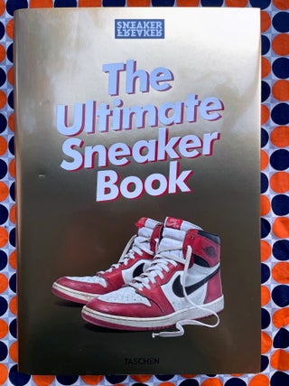 Sneaker Freaker : The Ultimate Sneaker Book. Simon Wood.