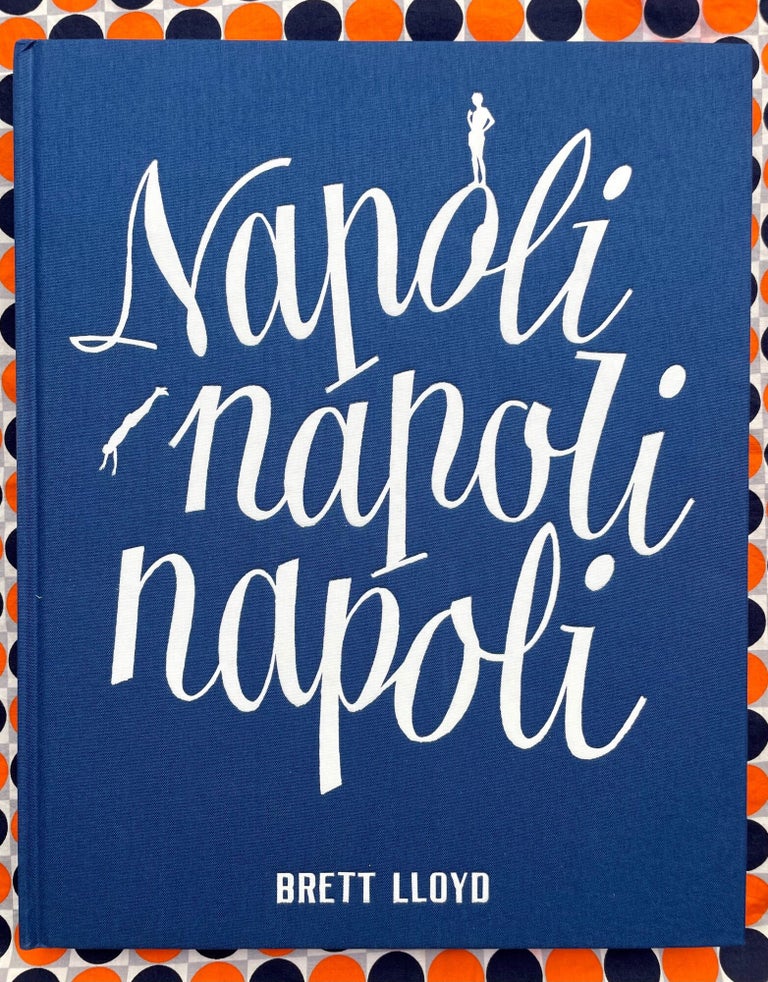 Napoli Napoli Napoli. Brett Lloyd.