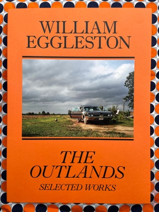 The Outlands : Selected Works. William Eggleston.