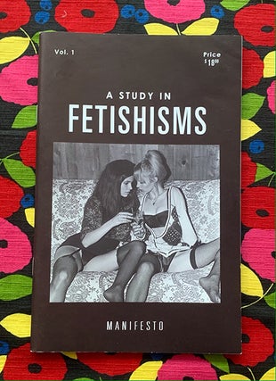 A Study in Fetishisms : Vol. 1. Amy Nicole Hood Jonathan Leder, Curator.