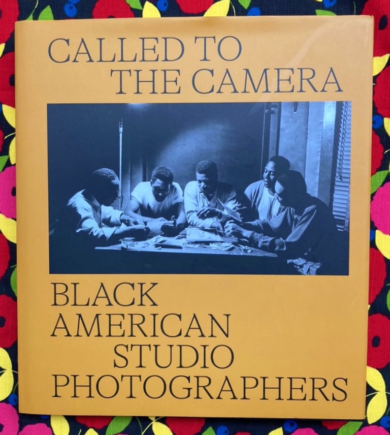 Called to the Camera : Black American Studio Photographers. Russell Lord Brian Piper, John Edwin Mason, Carla Williams.