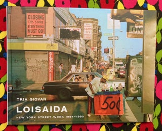 Loisaida : New York Street Work 1984-1990. Tria Giovan.