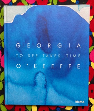 To See Takes Time. Georgia O’Keeffe.