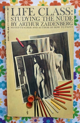 Life Class : Studying the Nude. Arthur Zaidenberg.