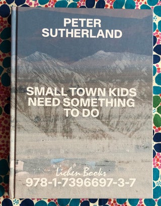 Small Town Kids Need Something to Do. Peter Sutherland.