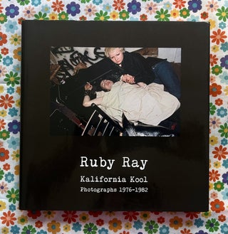 Ruby Ray : Kalifornia Kool : Photographs 1976-1982. Carl Abrahamsson Ruby Ray, Foreword.