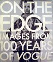On the Edge: Images From 100 Years of Vogue.