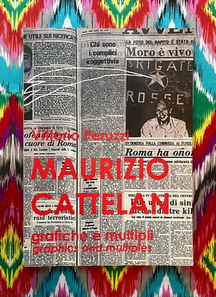 grafiche e multipli - graphics and multiples. Vittorio Peruzzi Maurizio Cattelan.
