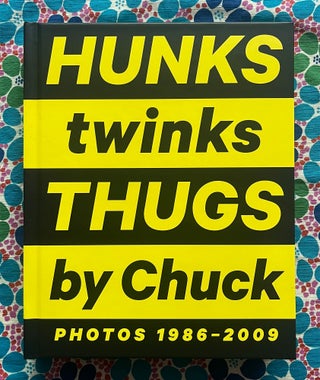 Hunks Twinks Thugs : Photos 1986 - 2009 (Special Edition). Chuck, Charles Hovland.