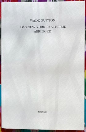 Das New Yorker Atelier, Abridged. Agnes Gryczkowska Wade Guyton, Rebecca Lewin., Alex Kitnick Flame, Yana Peel, Hans Ulrich Obrist, Edited.