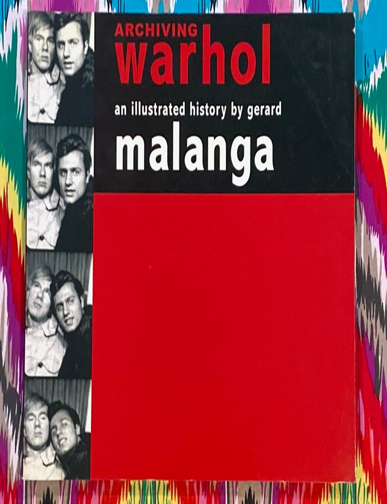 Archiving Warhol : An Illustrated History by Gerard Malanga. Andy Warhol Gerard Malanga.