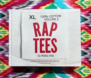 Rap Tees Volume 2 : A Collection of Hip-Hop T-Shirts & More 1980-2005. Chuck D. DJ Ross One, foreword.