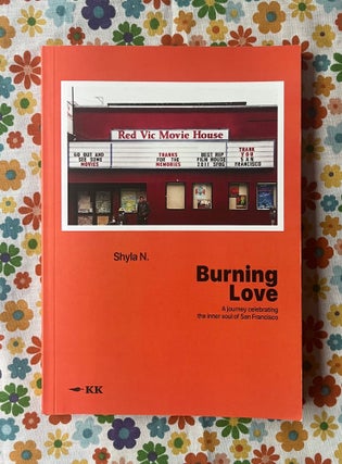 Burning Love : A journey celebrating the inner soul of San Francisco. Shyla N.
