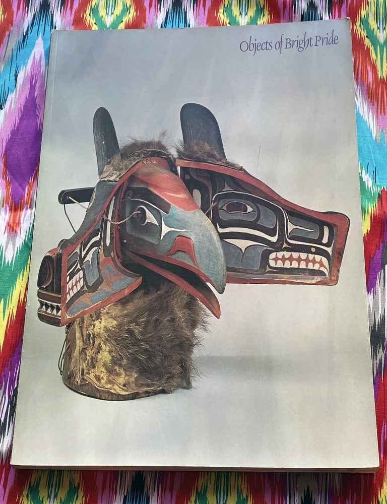 Objects of Bright Pride : Northwest Coast Indian Art from the American Museum of Natural History. Allen Wardwell.