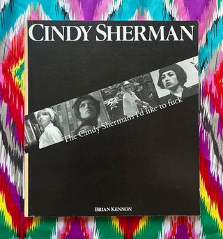 The Cindy Shermans I'd Like to Fuck. Brian Kennon Cindy Sherman.