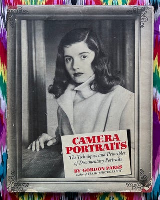 Camera Portraits : The Techniques and Principles of Documentary Portraits. Gordon Parks.