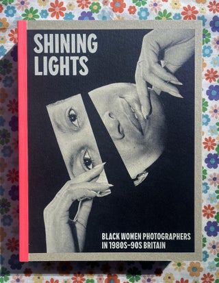 Shining Lights: Black Women Photographers in 1980s–90s Britain. Joy Gregory.