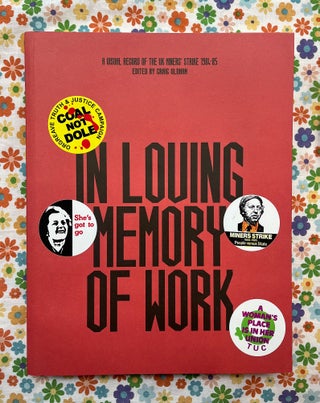 In Loving Memory of Work: A Visual Record Of The UK Miner’s Strike 1984-85. Craig Oldham, Ken Loach, Forward.