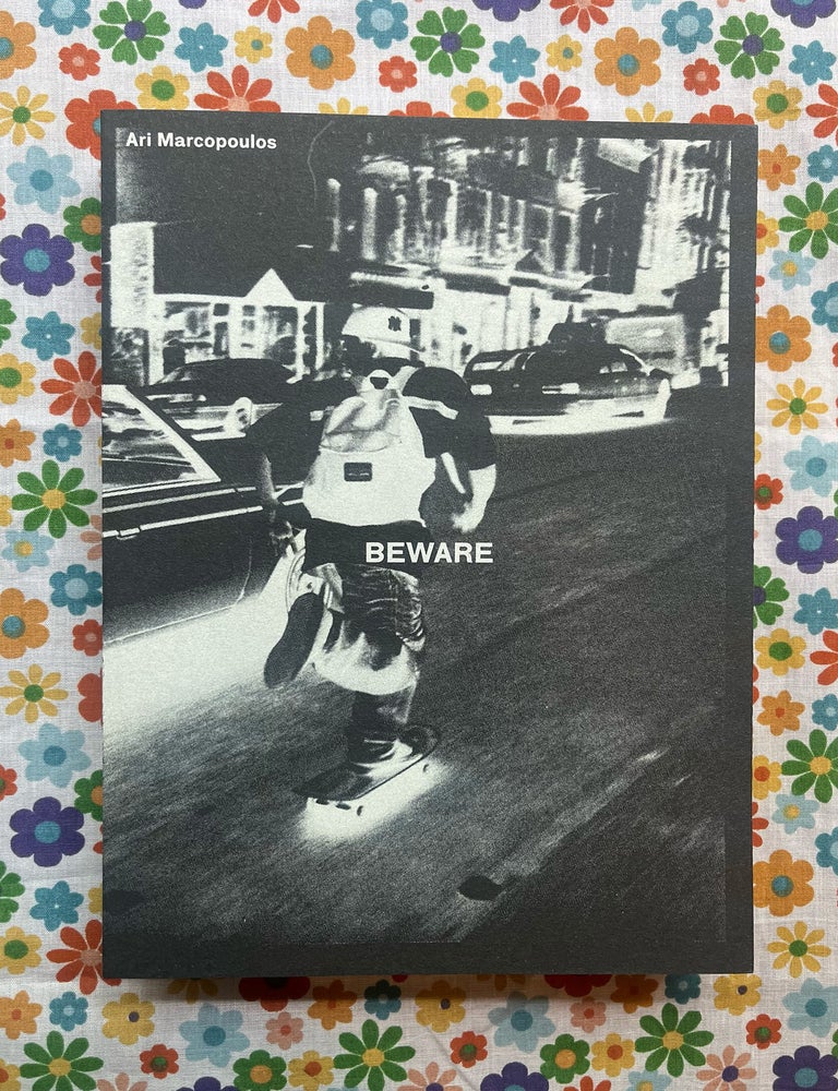 BEWARE. Ari Marcopoulos.