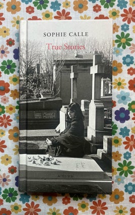 True Stories, 66 Short Storie. Sophie Calle.