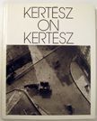 Kertesz on Kertesz. Andre Kertesz.
