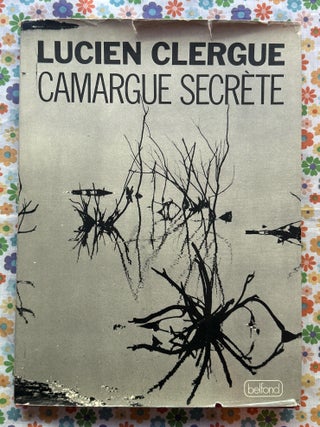Camargue Secrete. Lucien Clergue.