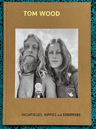 Highfields, Hippies and Strippers. Tom Wood.